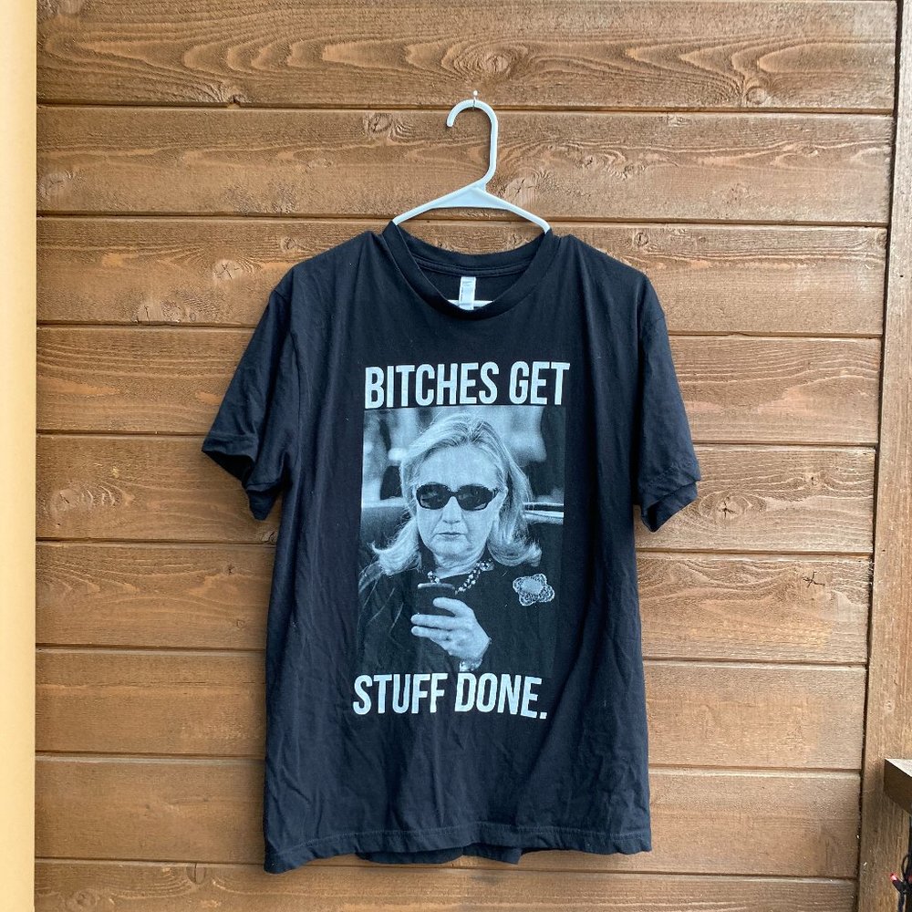 B*tches Get Stuff Done Tshirt